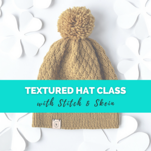 Textured Hat Class (Knitting 102)