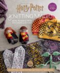 Harry Potter Knitting Magic: More Patterns From Hogwarts & Beyond