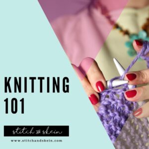 Beginning Knitting (Knitting 101)