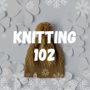 Knitting 102