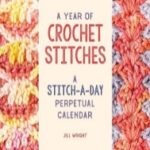A Year of Crochet Stitches: A Stitch-A-Day Perpetual Calendar