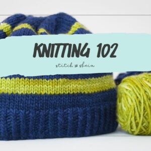 Knitting 102 - Winter 2024